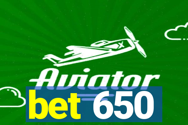 bet 650